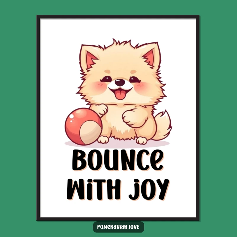 Funny Joyful Pomeranian Ball Poster - Happy Wall Art