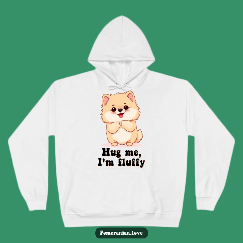Funny Pomeranian Affection Hoodie: Eager Dog Sweatshirt, Ultimate Cuddle Gift