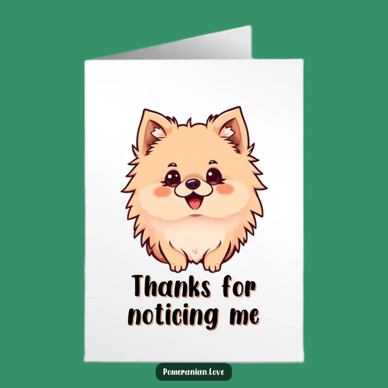 Free Printable Pomeranian Focus Thanks Card - Funny Downloadable Greeting for Attentive Hearts