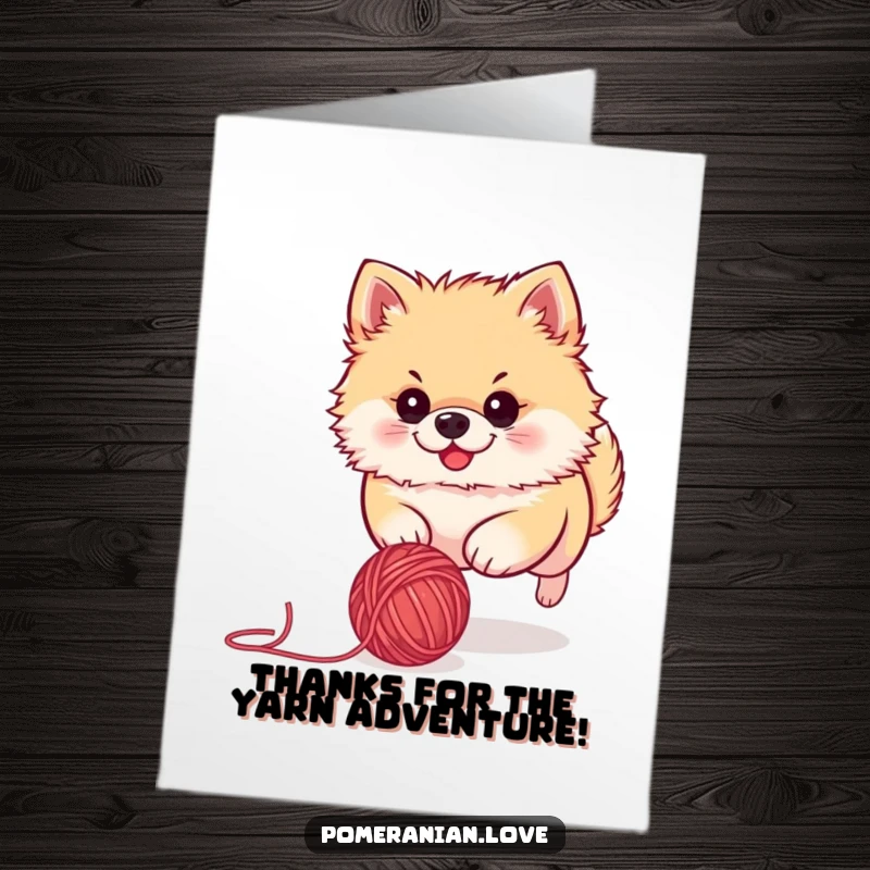 Funny Free Printable Pomeranian Thank You Card: Goofy dog determinedly chases a stray yarn ball, expressing thanks.